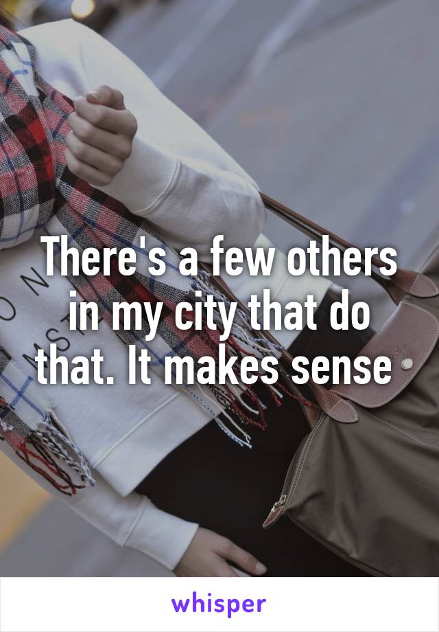 There's a few others in my city that do that. It makes sense 