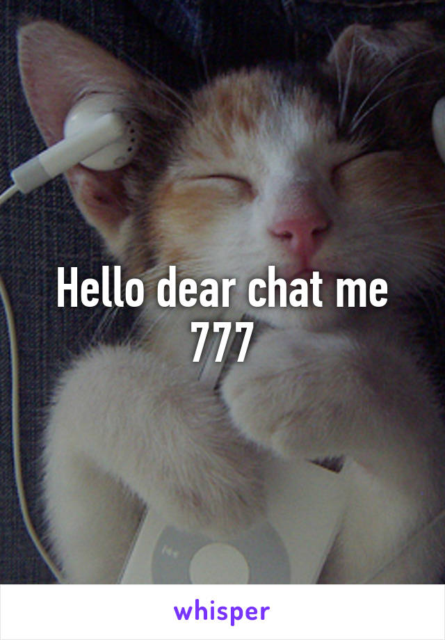 Hello dear chat me 777