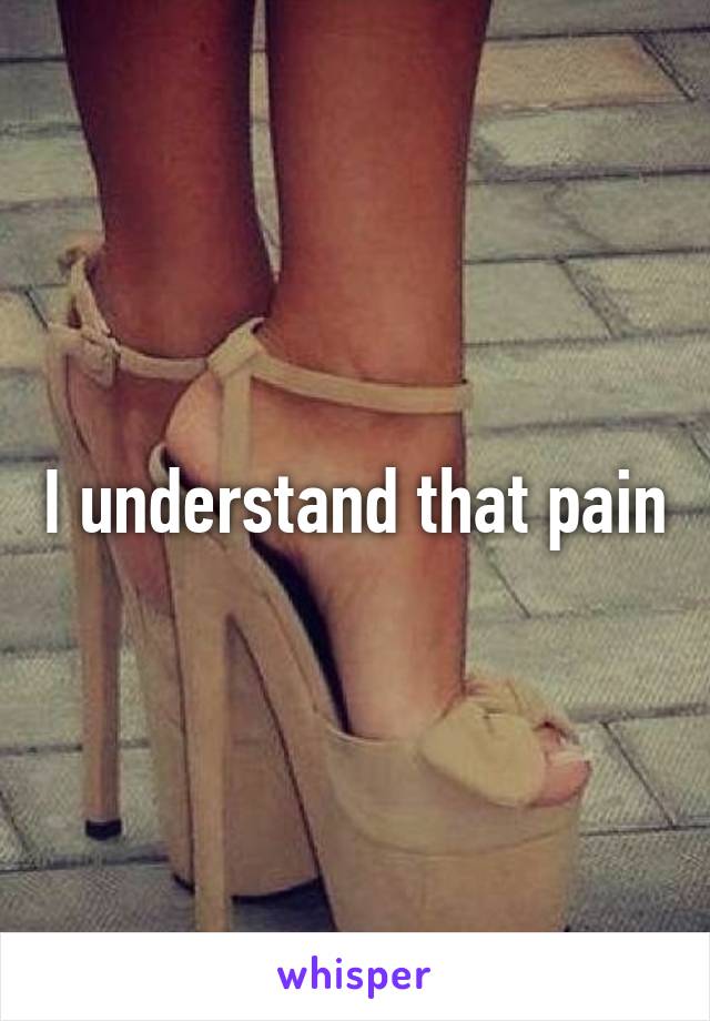 I understand that pain