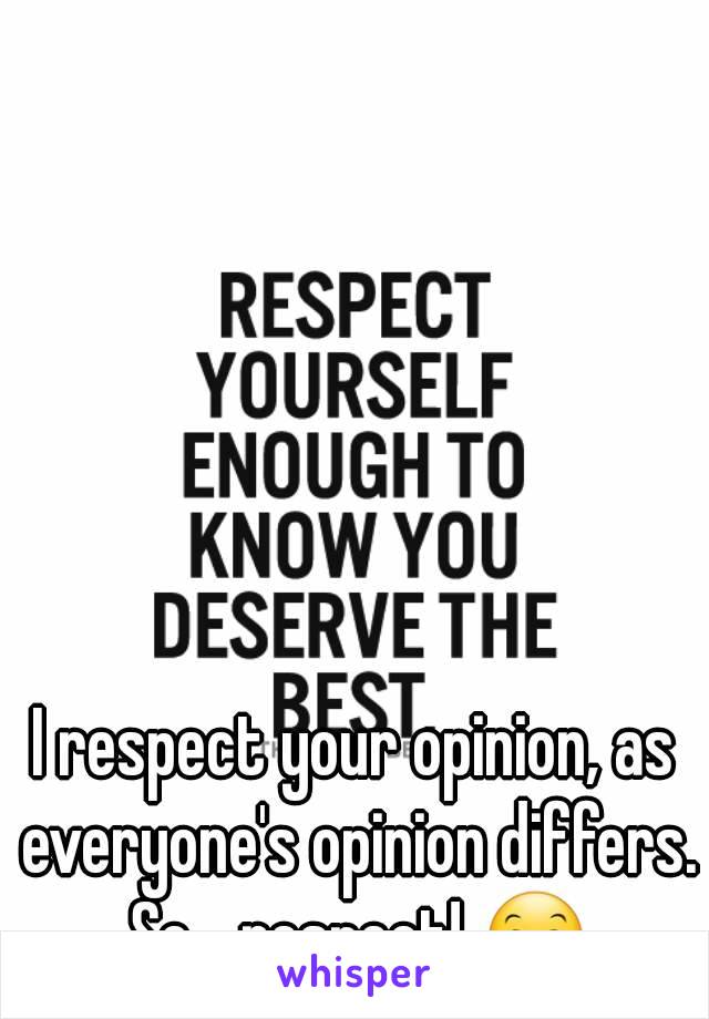 I respect your opinion, as everyone's opinion differs. So... respect! 😊