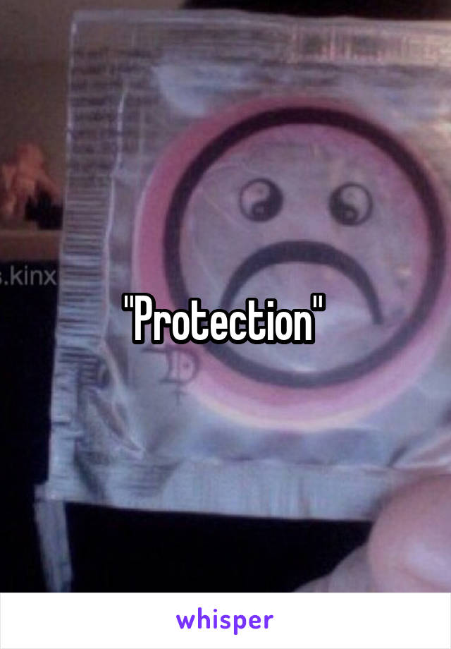 "Protection" 