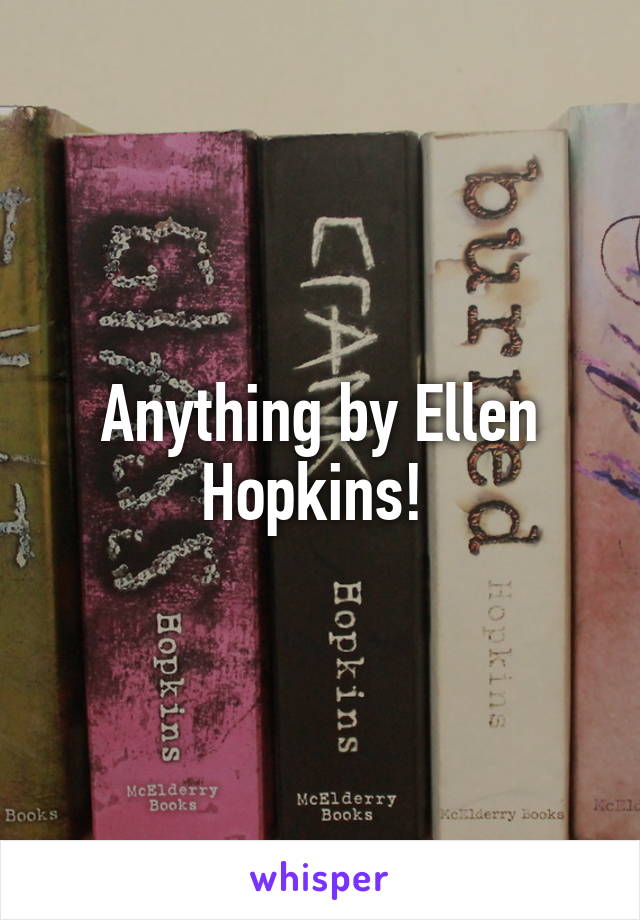 Anything by Ellen Hopkins! 