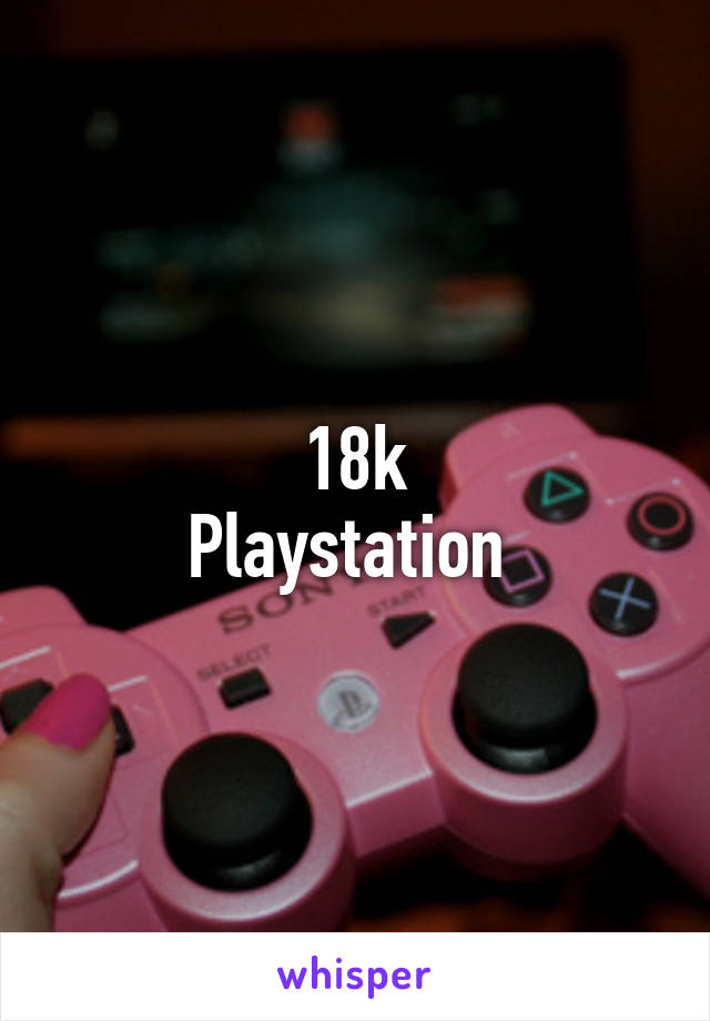 18k
Playstation 