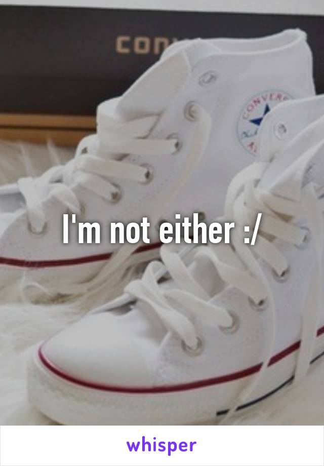 I'm not either :/