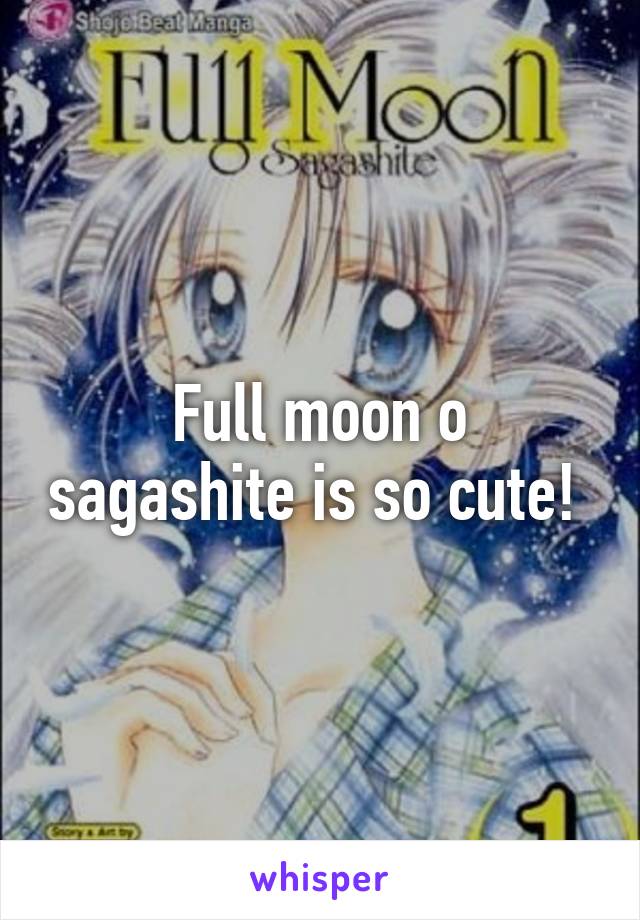 Full moon o sagashite is so cute! 