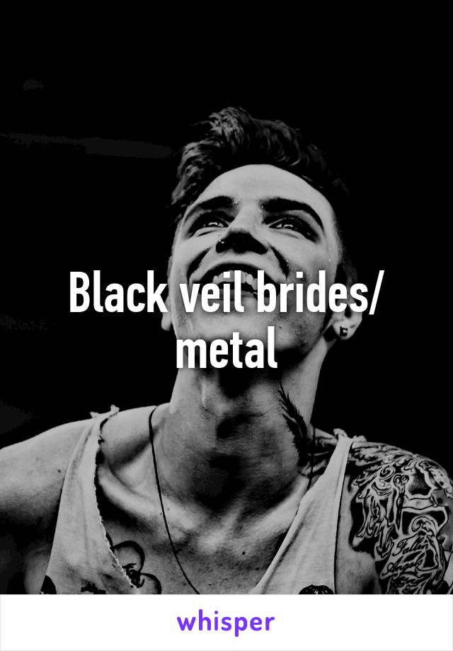 Black veil brides/ metal