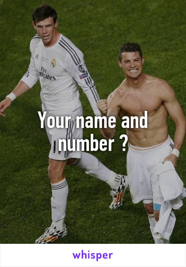 Your name and number ?