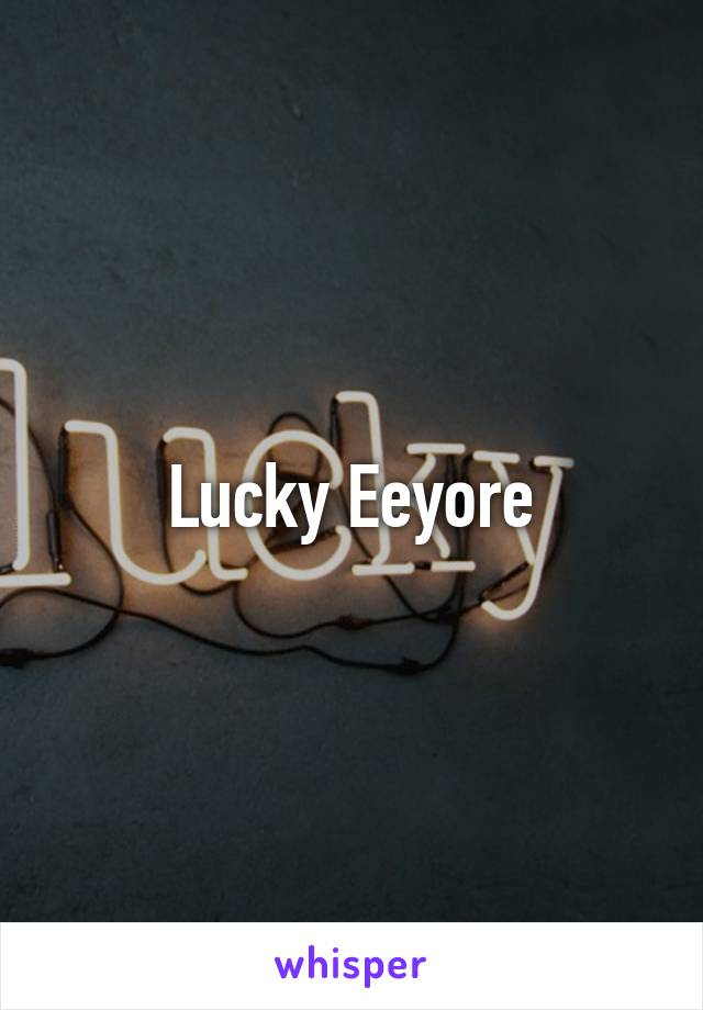 Lucky Eeyore