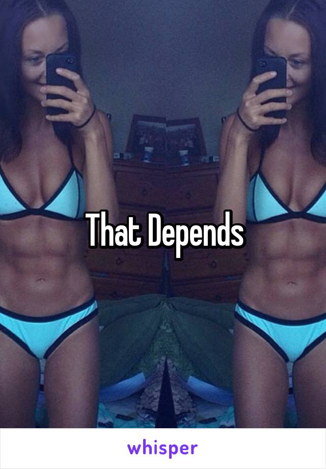 That Depends