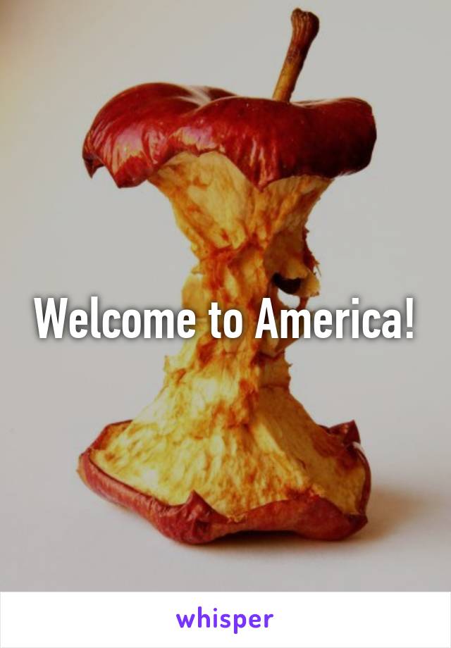 Welcome to America!