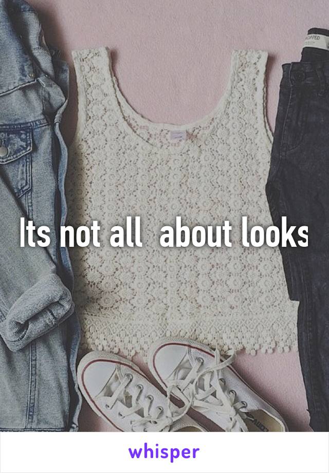 Its not all  about looks