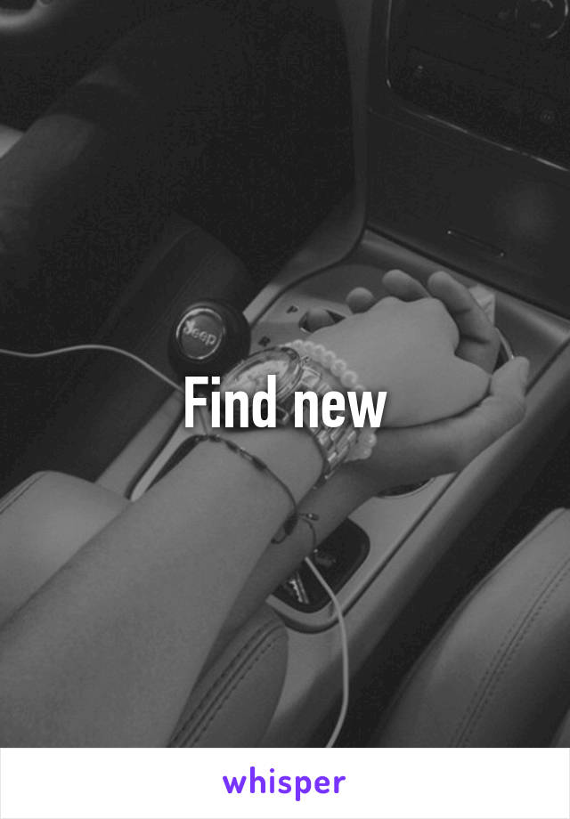 Find new