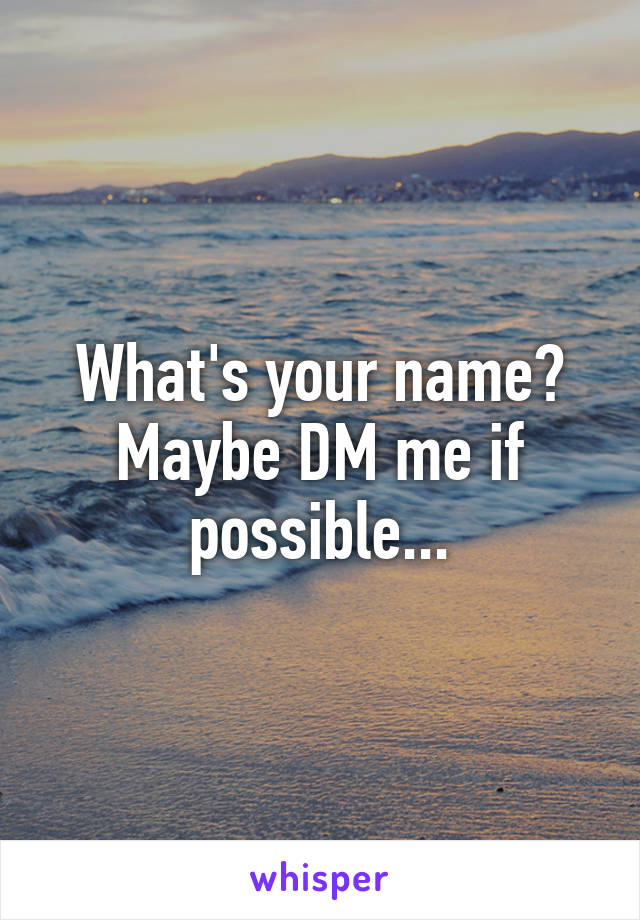 What's your name?
Maybe DM me if possible...