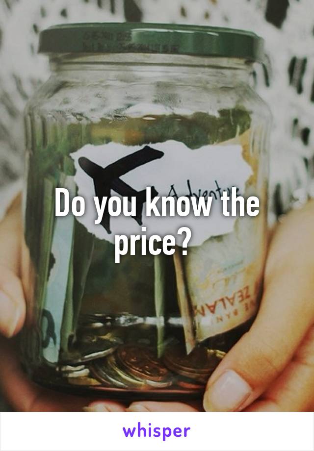 Do you know the price? 