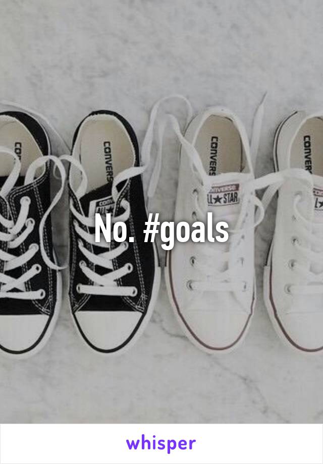 No. #goals