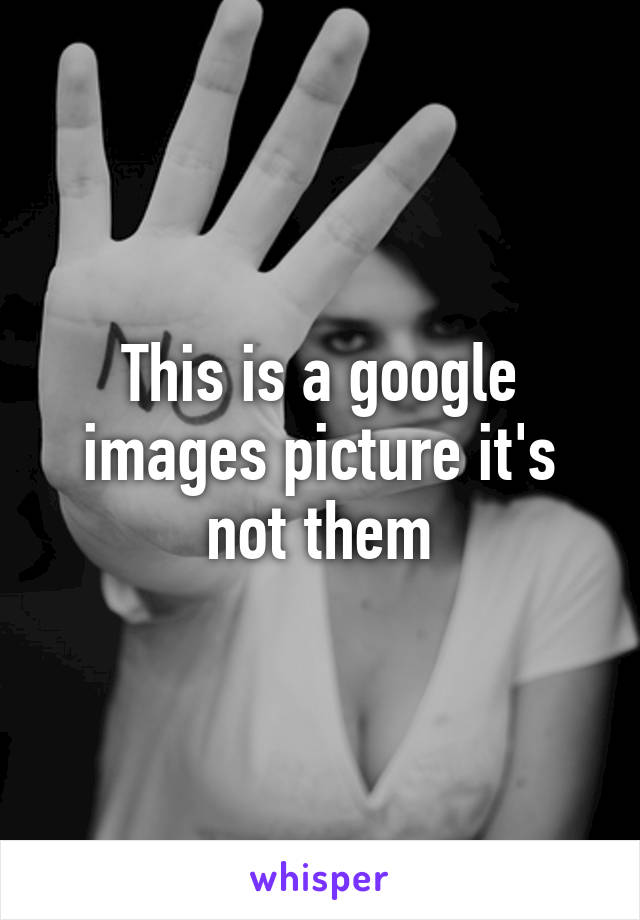 This is a google images picture it's not them