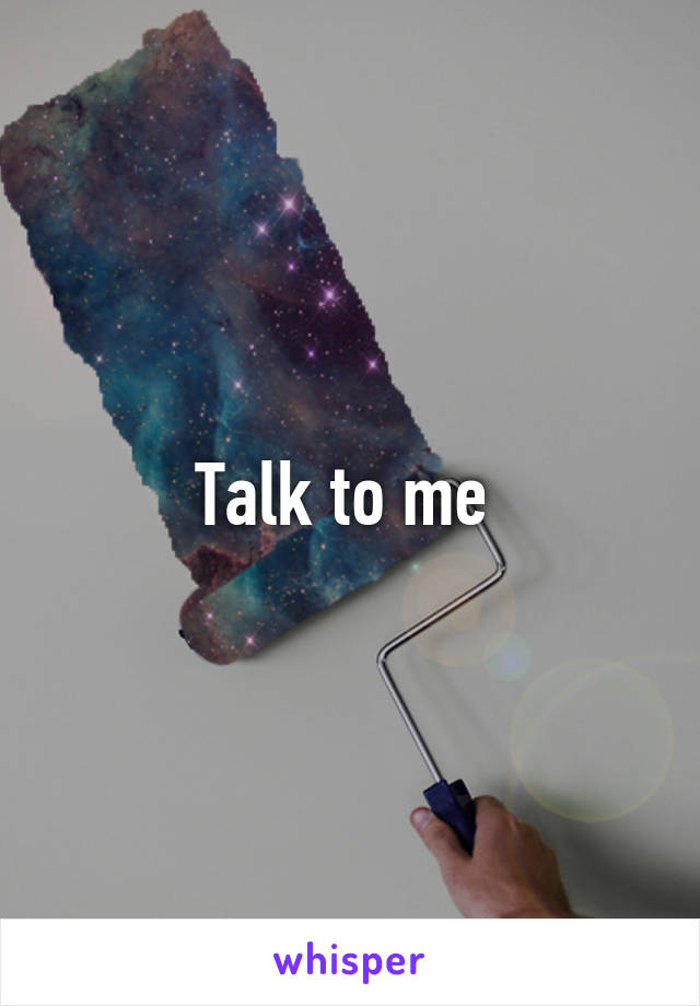 Talk to me 