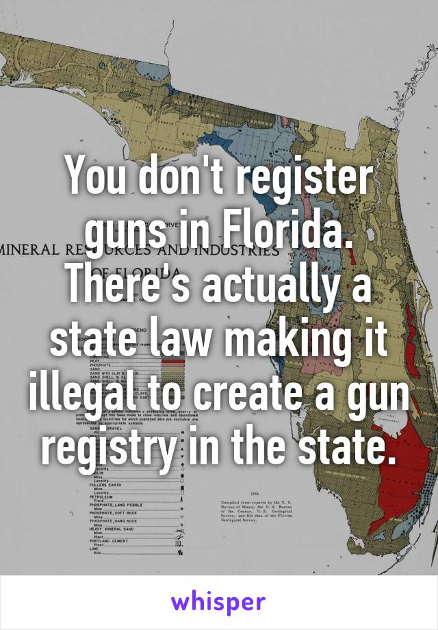 You don't register guns in Florida. There's actually a state law making it illegal to create a gun registry in the state.