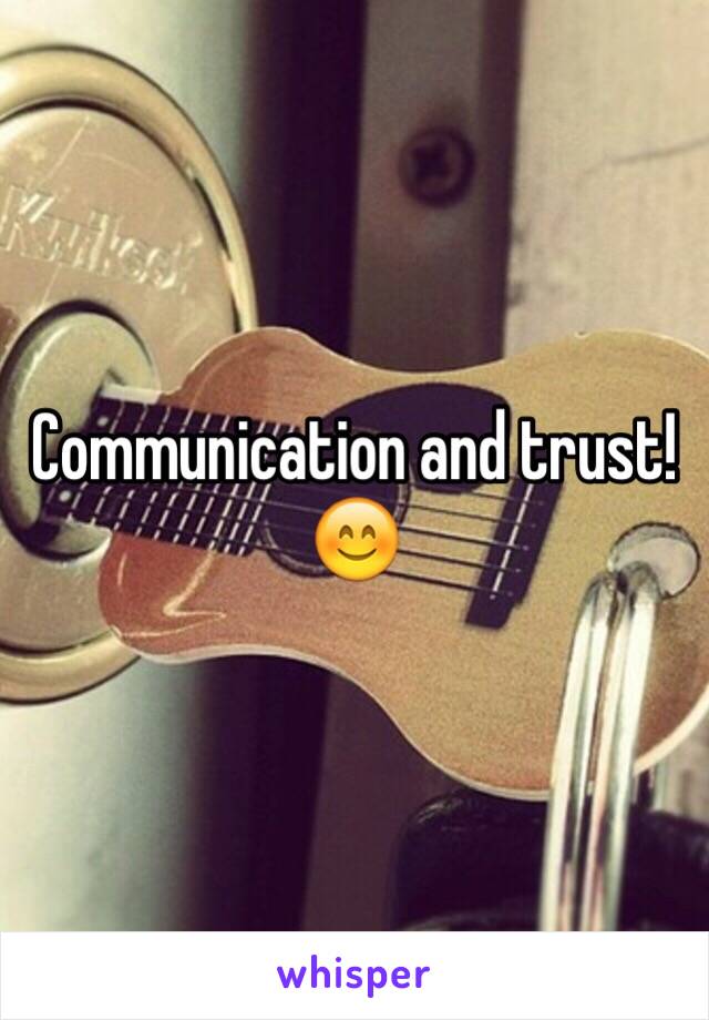 Communication and trust!😊