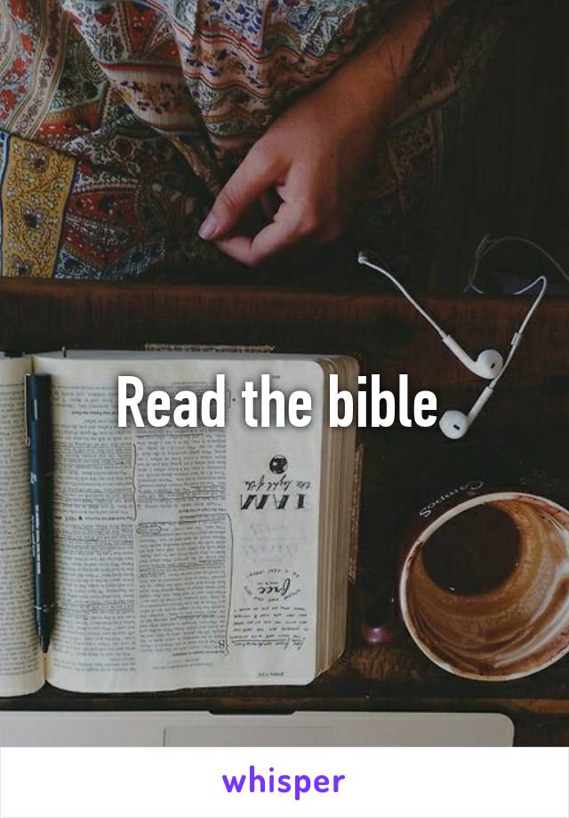 Read the bible 