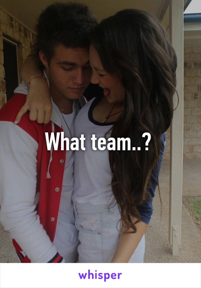 What team..? 