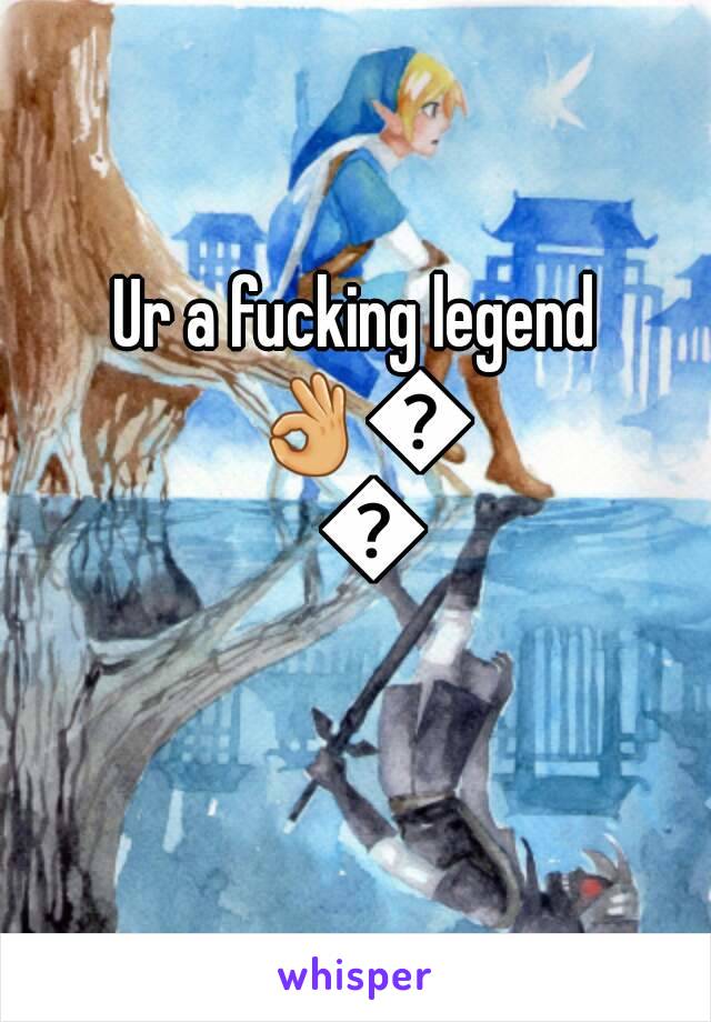 Ur a fucking legend 👌👌👌