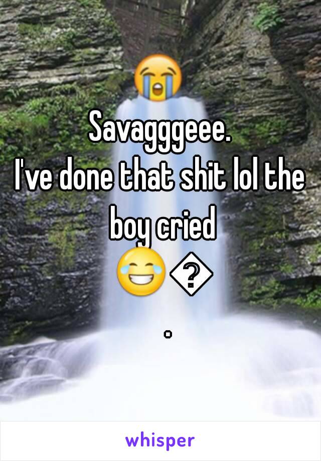 Savagggeee.
I've done that shit lol the boy cried 😂👌.