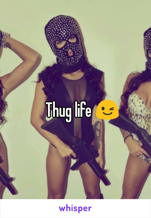 Thug life 😉