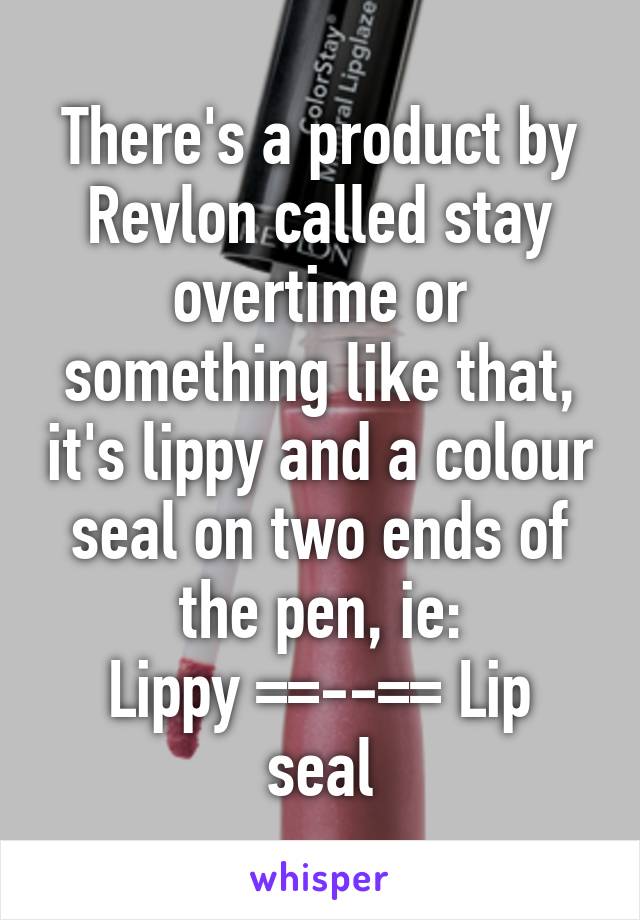 There's a product by Revlon called stay overtime or something like that, it's lippy and a colour seal on two ends of the pen, ie:
Lippy ==--== Lip seal