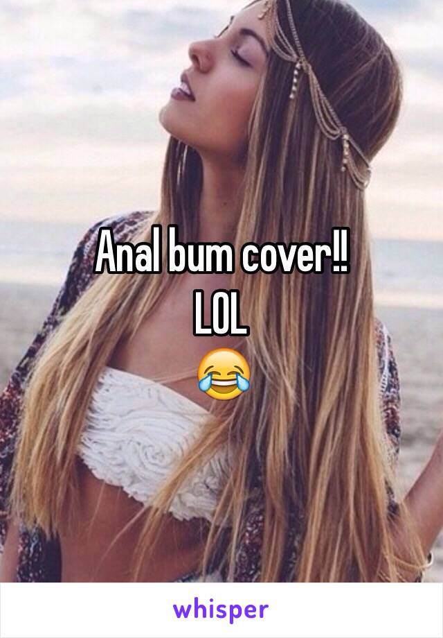 Anal bum cover!!
LOL
😂