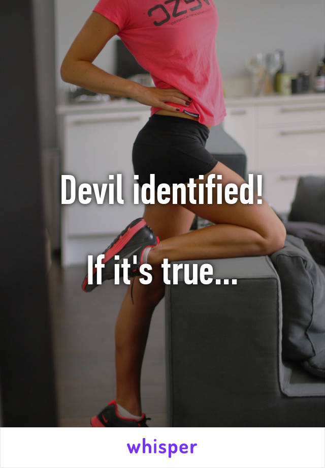 Devil identified!

If it's true...