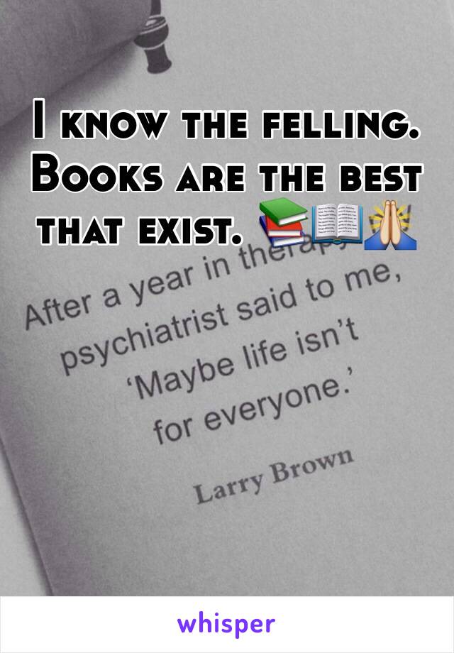 I know the felling. Books are the best that exist. 📚📖🙏
