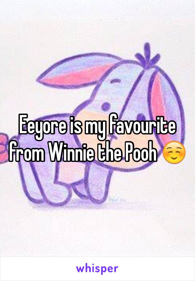 Eeyore is my favourite from Winnie the Pooh ☺️