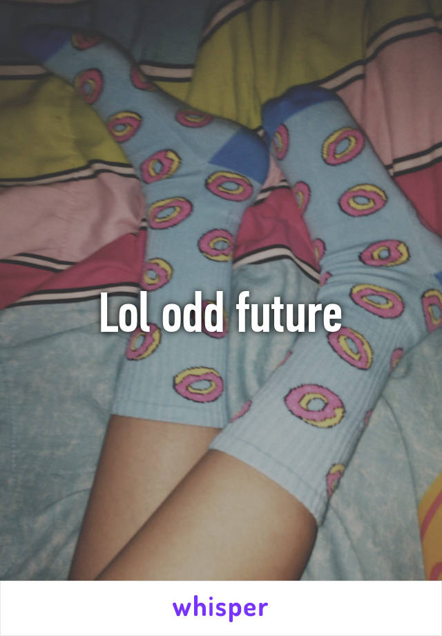 Lol odd future