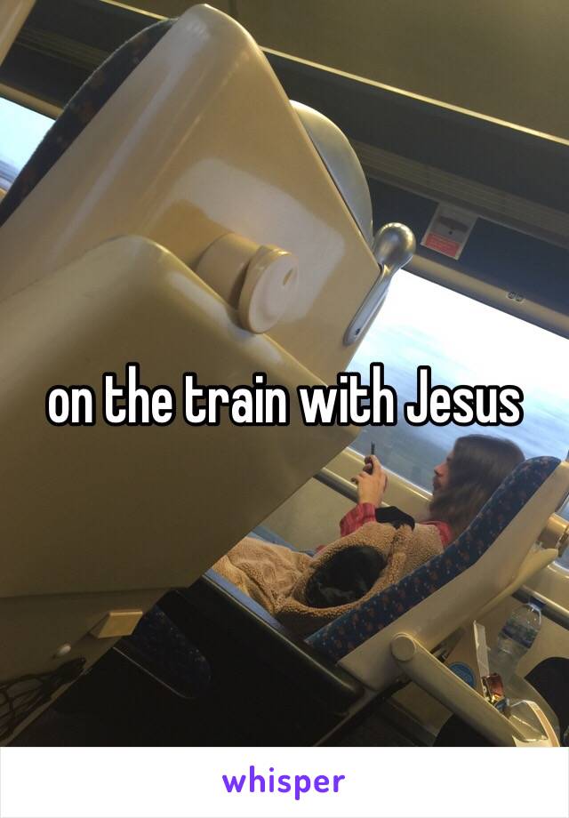 on the train with Jesus 