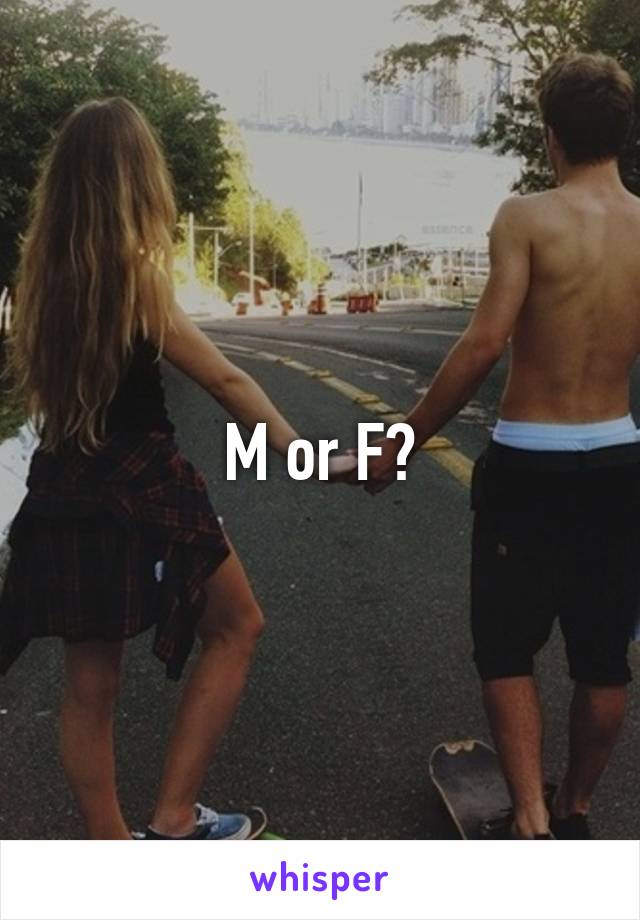 M or F?