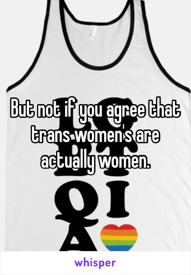 But not if you agree that trans women's are actually women. 