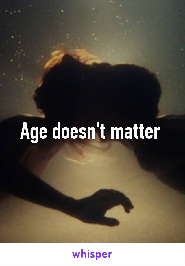 Age doesn't matter 