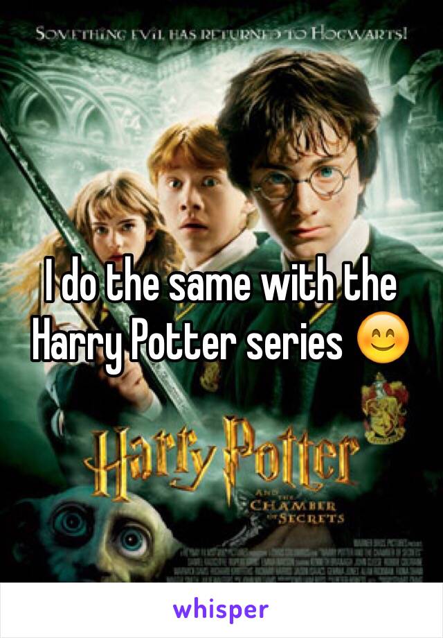 I do the same with the Harry Potter series 😊