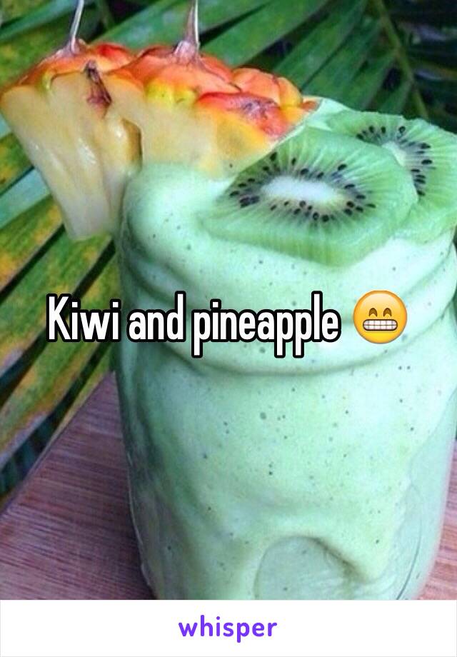 Kiwi and pineapple 😁