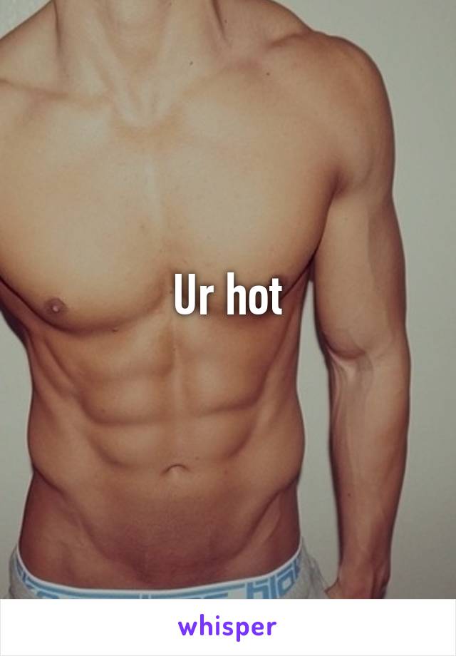 Ur hot
