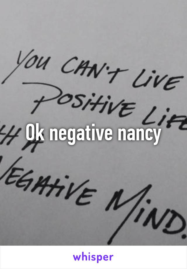 Ok negative nancy