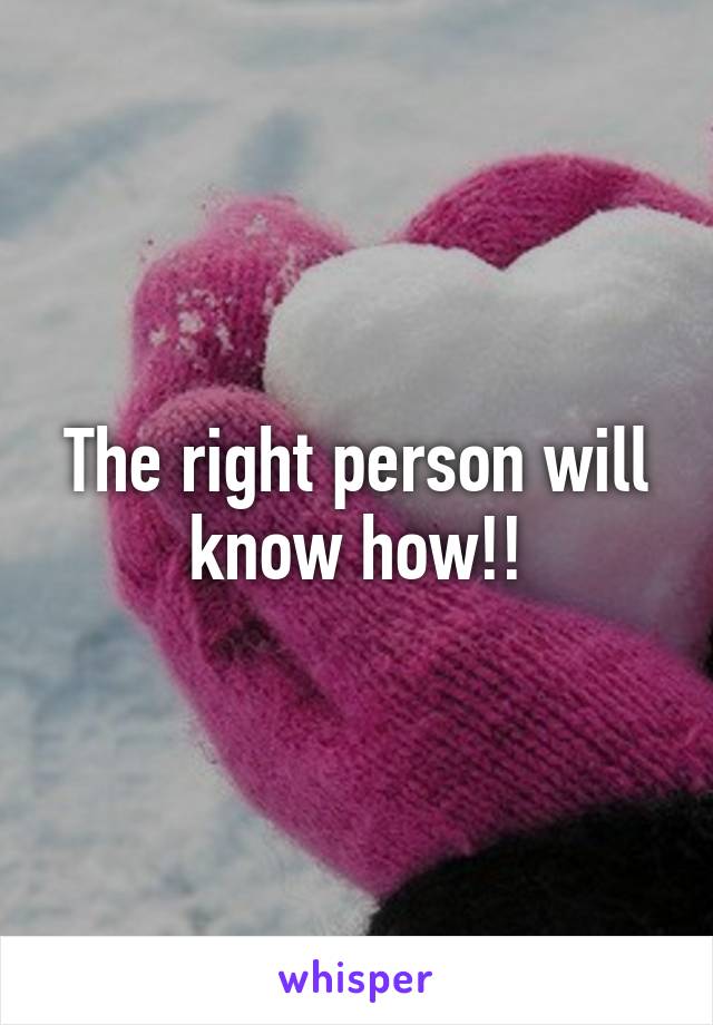 The right person will know how!!