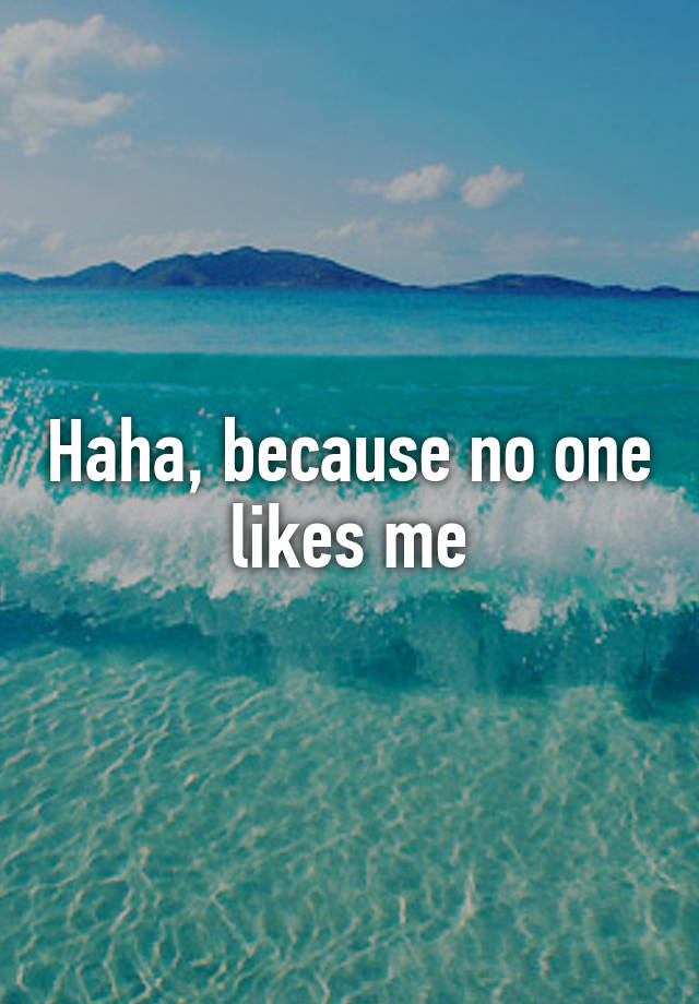 haha-because-no-one-likes-me