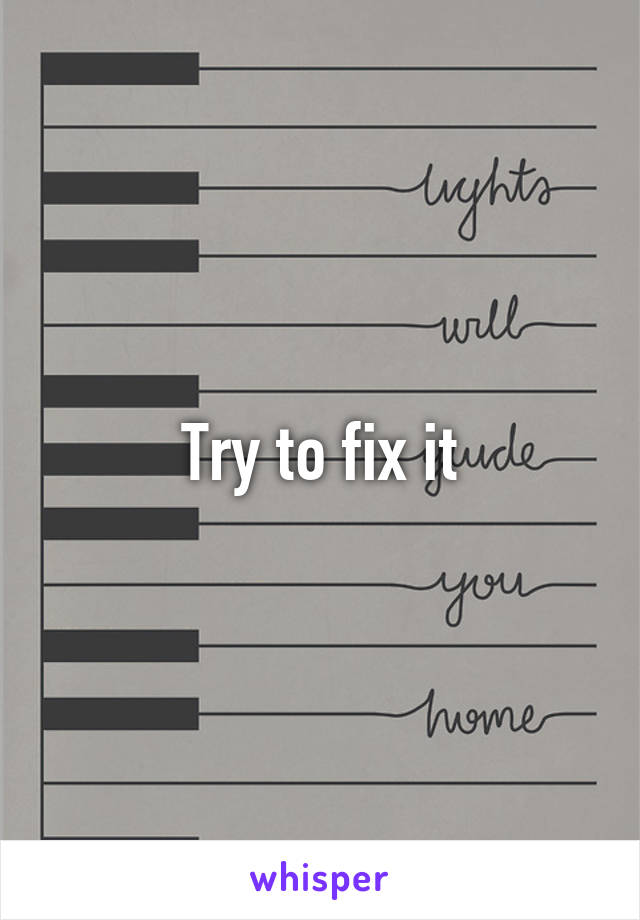 Try to fix it