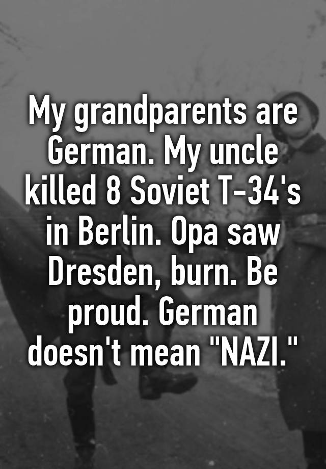 my-grandparents-are-german-my-uncle-killed-8-soviet-t-34-s-in-berlin