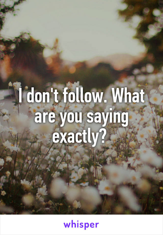 I don't follow. What are you saying exactly? 