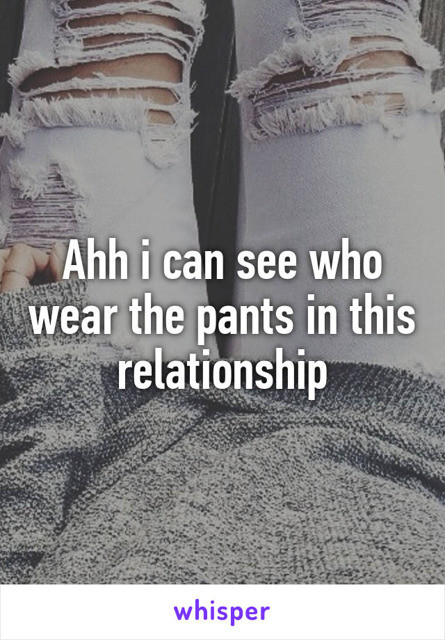 Ahh i can see who wear the pants in this relationship