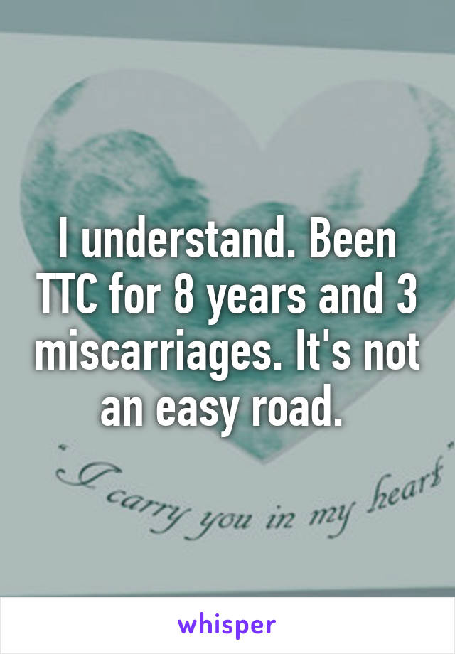 I understand. Been TTC for 8 years and 3 miscarriages. It's not an easy road. 