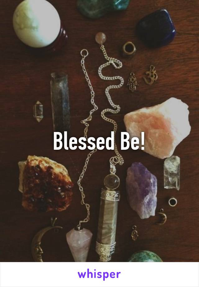 Blessed Be!